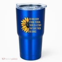 Behind Every Strong Person There Is A Story That Gave Them Tumbler thumb 0