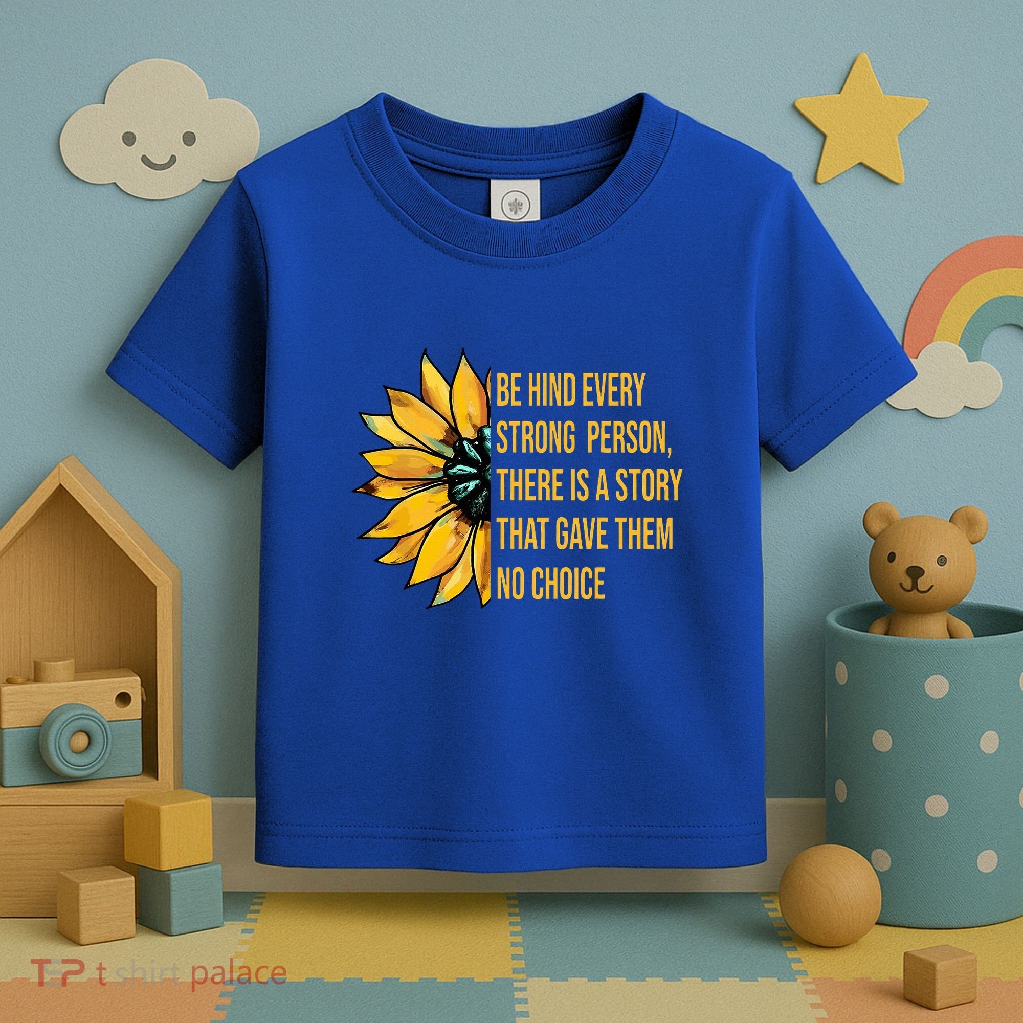 Behind Every Strong Person There Is A Story That Gave Them Toddler T-Shirt