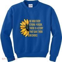Behind Every Strong Person There Is A Story That Gave Them Kids Sweatshirt thumb 0
