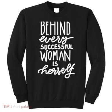 Behind Every Successful Woman Is Herself Sweatshirt