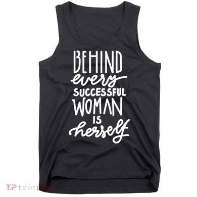 Behind Every Successful Woman Is Herself Tank Top