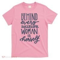 Behind Every Successful Woman Is Herself T-Shirt thumb 0
