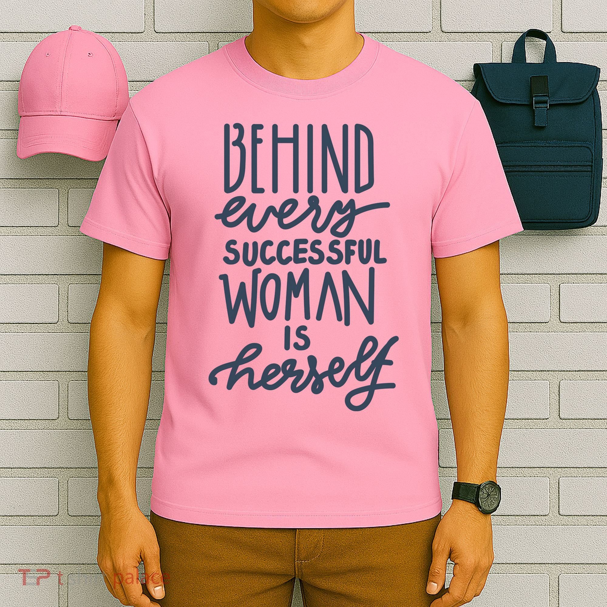 Behind Every Successful Woman Is Herself T-Shirt