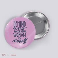 Behind Every Successful Woman Is Herself Button thumb 0