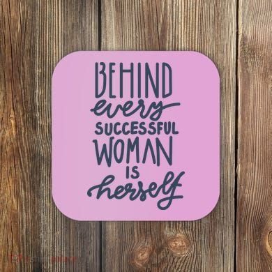Behind Every Successful Woman Is Herself Coaster