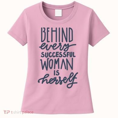 Behind Every Successful Woman Is Herself Women's T-Shirt