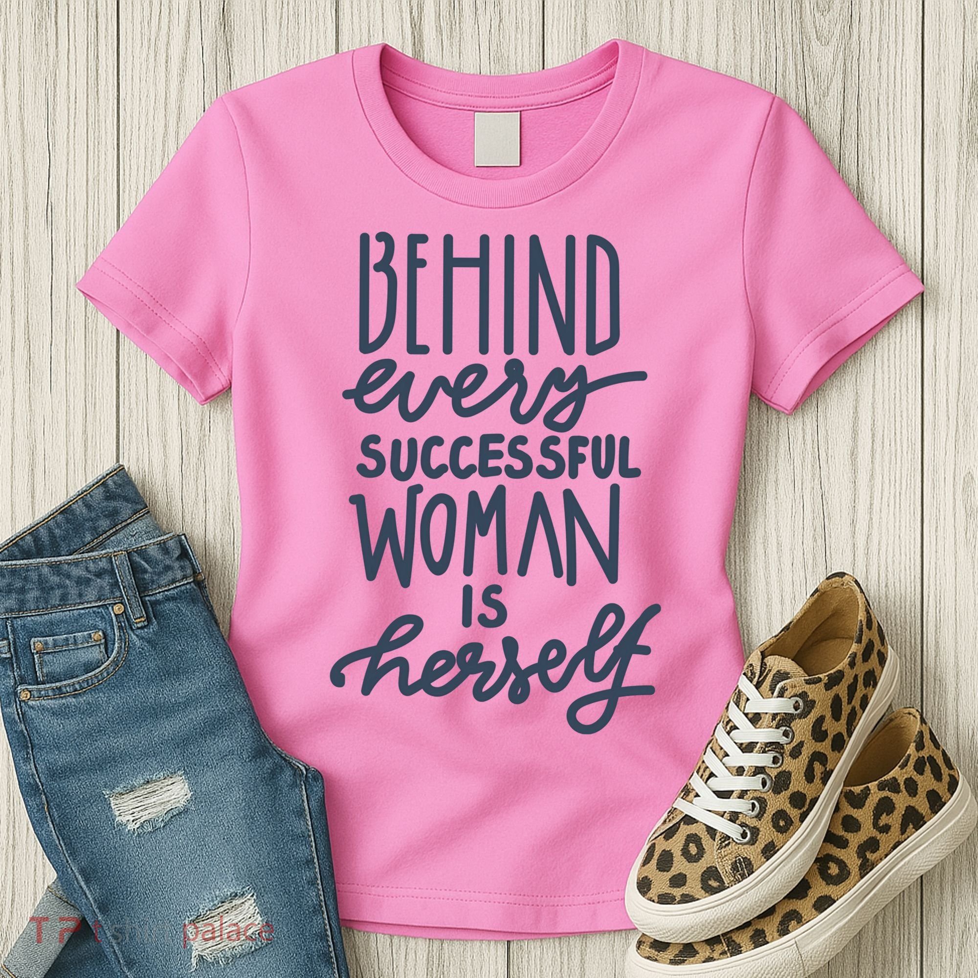 Behind Every Successful Woman Is Herself Women's T-Shirt