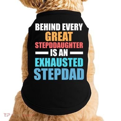 Behind Every Stepdaughter Is A Stepdad Stepdad Gift Doggie Tank