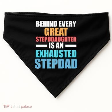 Behind Every Stepdaughter Is A Stepdad Stepdad Gift USA-Made Doggie Bandana