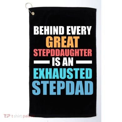 Behind Every Stepdaughter Is A Stepdad Stepdad Gift Golf Towel