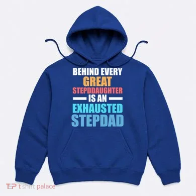 Behind Every Stepdaughter Is A Stepdad Stepdad Gift Hoodie