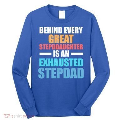 Behind Every Stepdaughter Is A Stepdad Stepdad Gift Long Sleeve Shirt