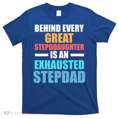 Behind Every Stepdaughter Is A Stepdad Stepdad Gift T-Shirt