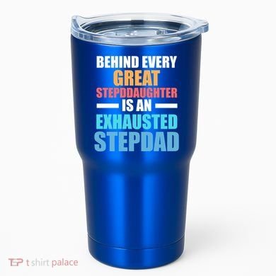Behind Every Stepdaughter Is A Stepdad Stepdad Gift Tumbler