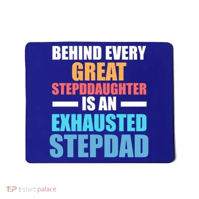 Behind Every Stepdaughter Is A Stepdad Stepdad Gift Mousepad