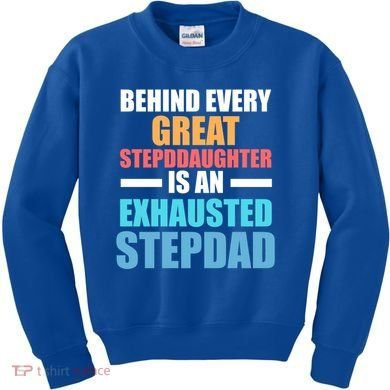 Behind Every Stepdaughter Is A Stepdad Stepdad Gift Kids Sweatshirt