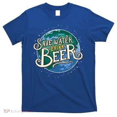 Beer Ers Save Water Beer Malt Brewery Gift T-Shirt