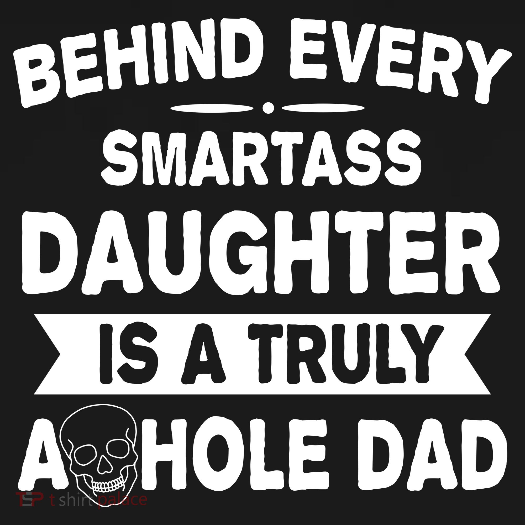Behind Every Smartass Daughter Is A Truly Asshole Dad Funny Toddler Hoodie
