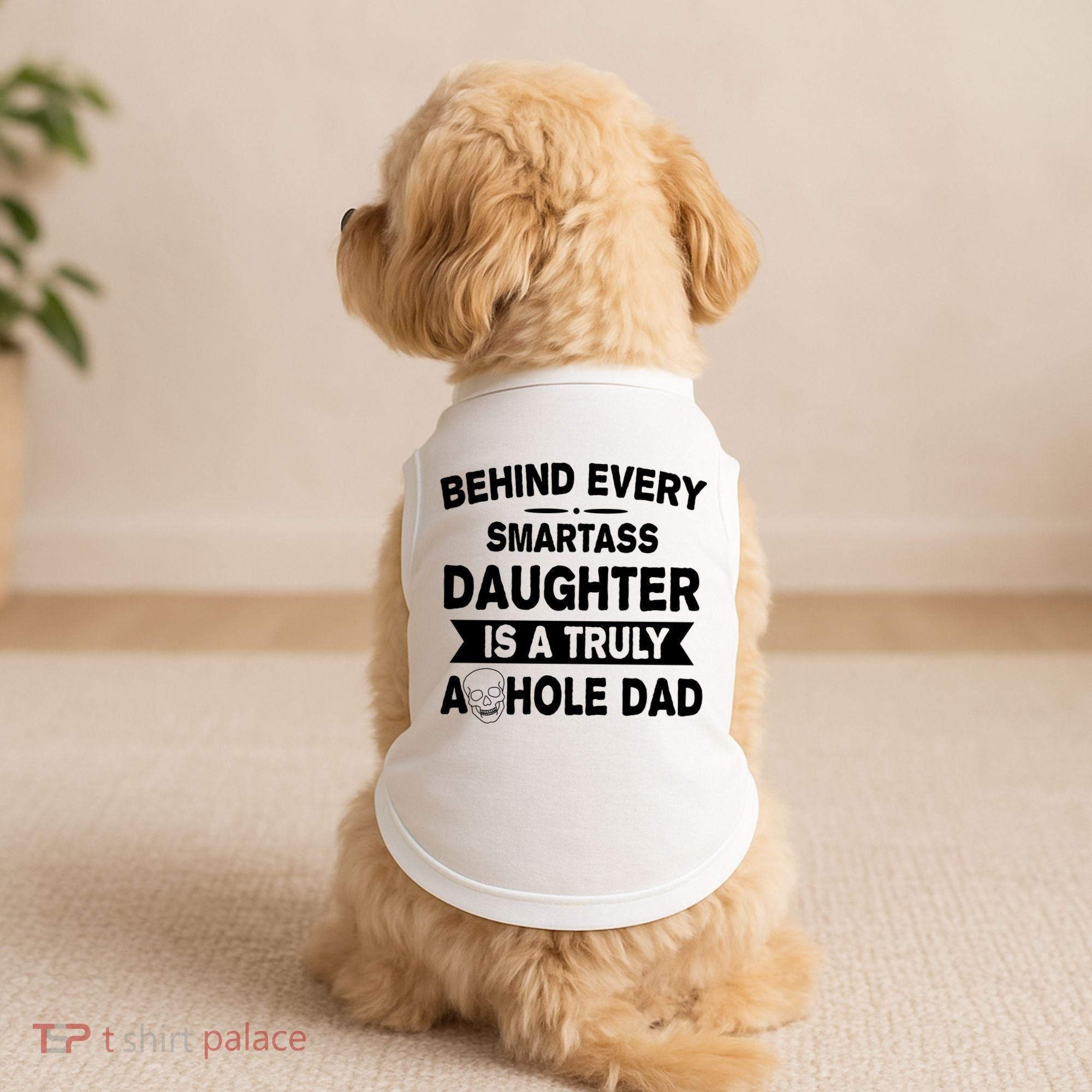 Behind Every Smartass Daughter Is A Truly Asshole Dad Funny Doggie Tank