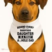 Behind Every Smartass Daughter Is A Truly Asshole Dad Funny USA-Made Doggie Bandana thumb 1