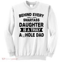 Behind Every Smartass Daughter Is A Truly Asshole Dad Funny Sweatshirt thumb 0