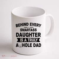 Behind Every Smartass Daughter Is A Truly Asshole Dad Funny Coffee Mug thumb 1