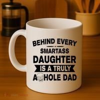 Behind Every Smartass Daughter Is A Truly Asshole Dad Funny Coffee Mug thumb 4