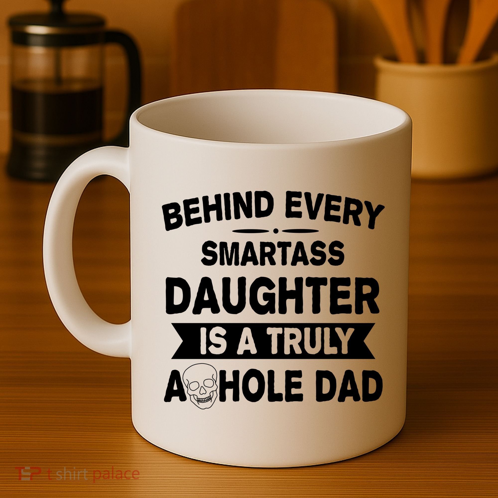 Behind Every Smartass Daughter Is A Truly Asshole Dad Funny Coffee Mug