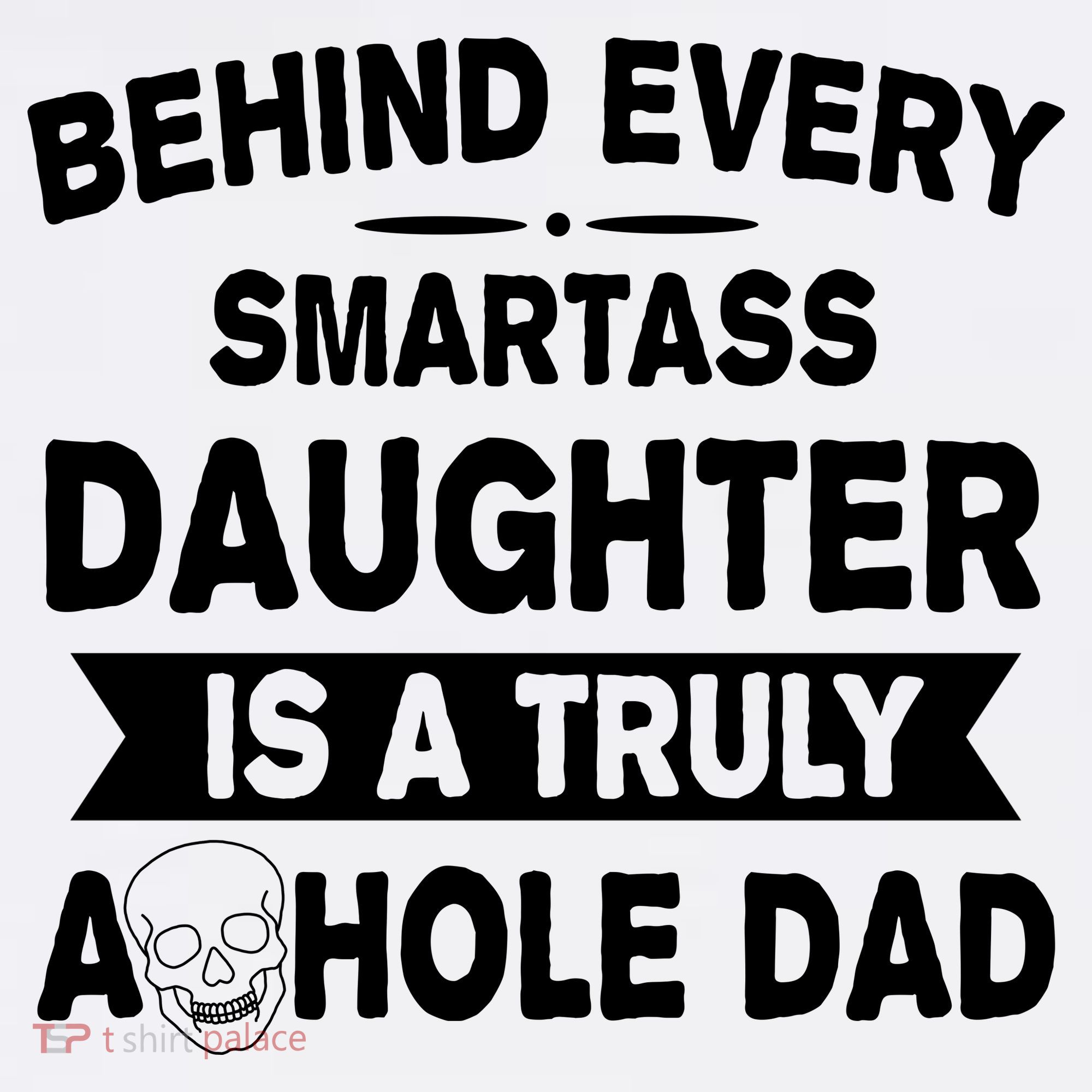 Behind Every Smartass Daughter Is A Truly Asshole Dad Funny Women's Hoodie