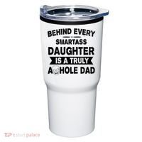 Behind Every Smartass Daughter Is A Truly Asshole Dad Funny Tumbler thumb 0