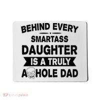 Behind Every Smartass Daughter Is A Truly Asshole Dad Funny Mousepad thumb 0