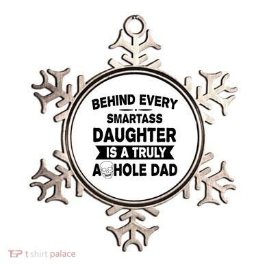 Behind Every Smartass Daughter Is A Truly Asshole Dad Funny Ornament