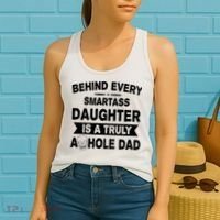 Behind Every Smartass Daughter Is A Truly Asshole Dad Funny Women's Tank Top thumb 2