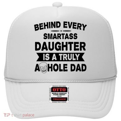Behind Every Smartass Daughter Is A Truly Asshole Dad Funny Hat