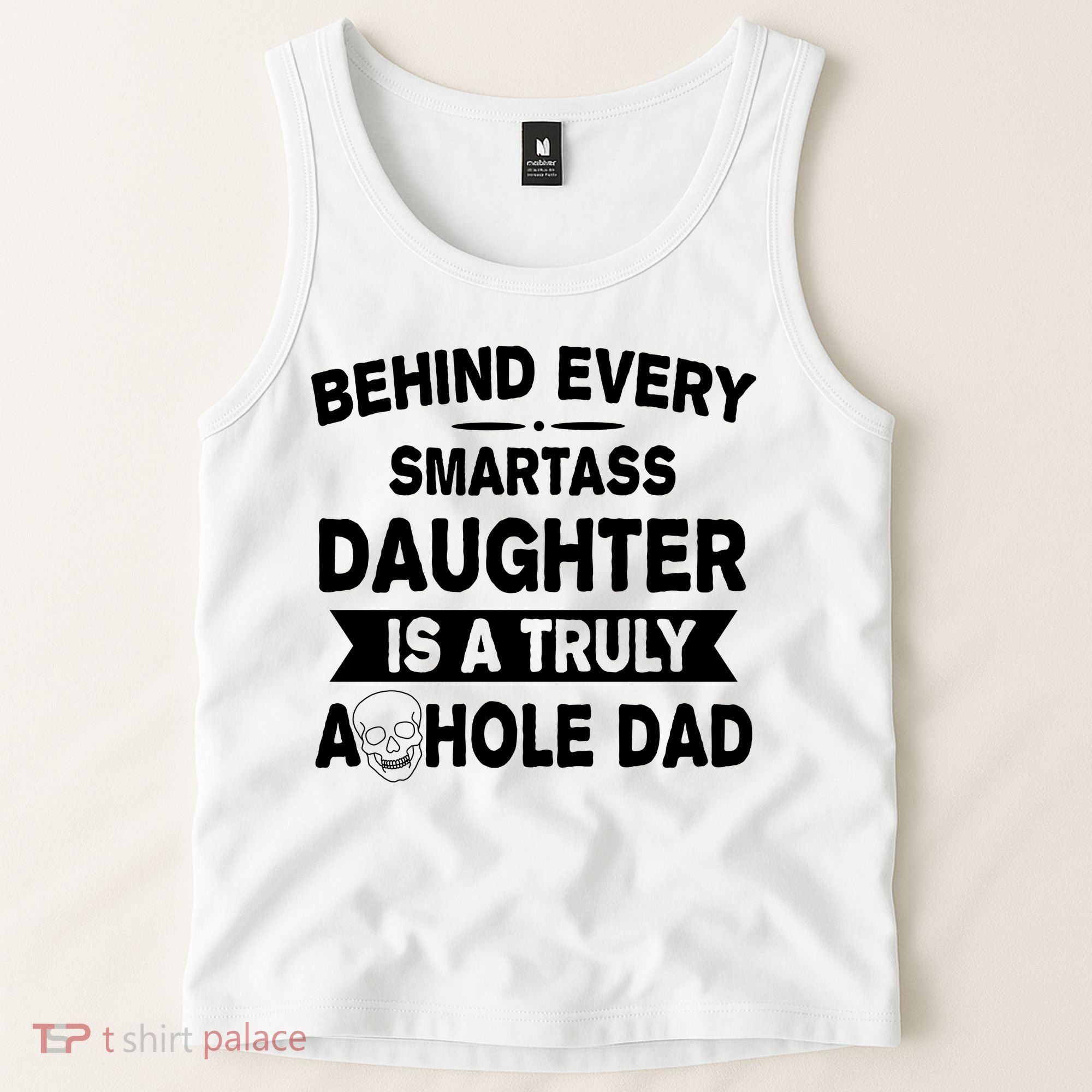 Behind Every Smartass Daughter Is A Truly Asshole Dad Funny Tank Top