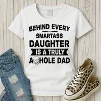 Behind Every Smartass Daughter Is A Truly Asshole Dad Funny Women's T-Shirt thumb 3