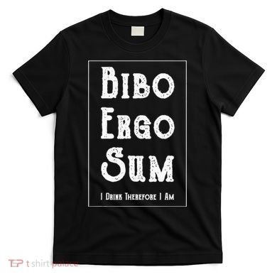 Bibo Ergo Sum I Drink Therefore I Am Latin Alcohol T-Shirt