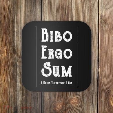 Bibo Ergo Sum I Drink Therefore I Am Latin Alcohol Coaster