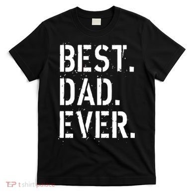Best. Dad. Ever. Father's Day T-Shirt