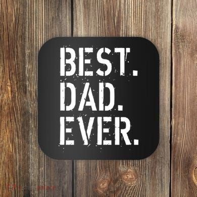 Best. Dad. Ever. Father's Day Coaster