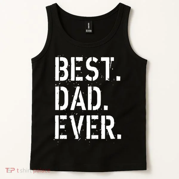 Best. Dad. Ever. Father's Day Tank Top