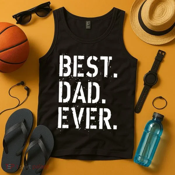 Best. Dad. Ever. Father's Day Tank Top