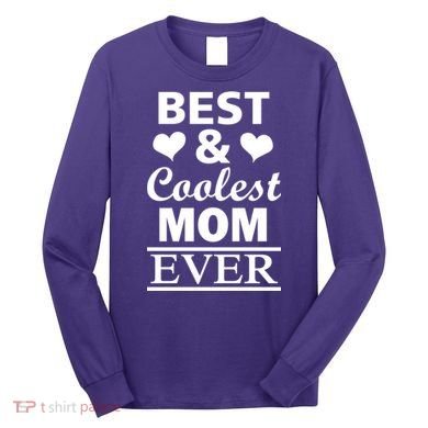 Best And Coolest Mom Ever Long Sleeve Shirt