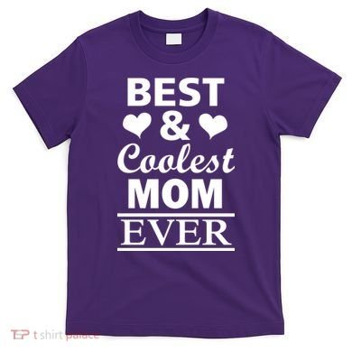 Best And Coolest Mom Ever T-Shirt