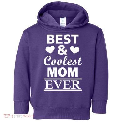 Best And Coolest Mom Ever Toddler Hoodie