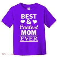 Best And Coolest Mom Ever Toddler T-Shirt thumb 0