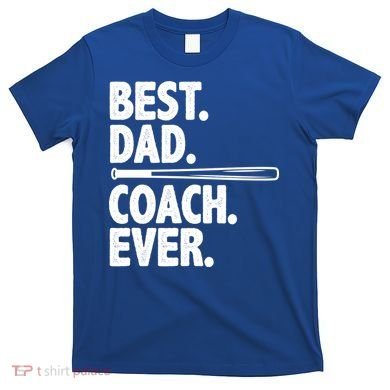 Best Baseball Dad Coach Ever T-Shirt