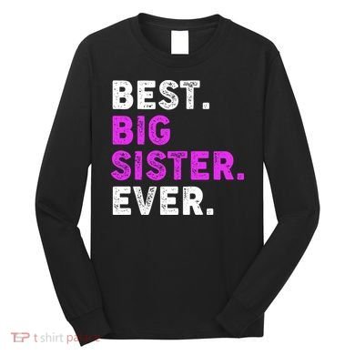 Best Big Sister Ever Older Sibling Long Sleeve Shirt