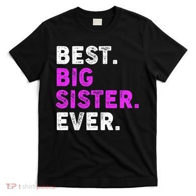 Best Big Sister Ever Older Sibling T-Shirt