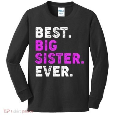 Best Big Sister Ever Older Sibling Kids Long Sleeve Shirt